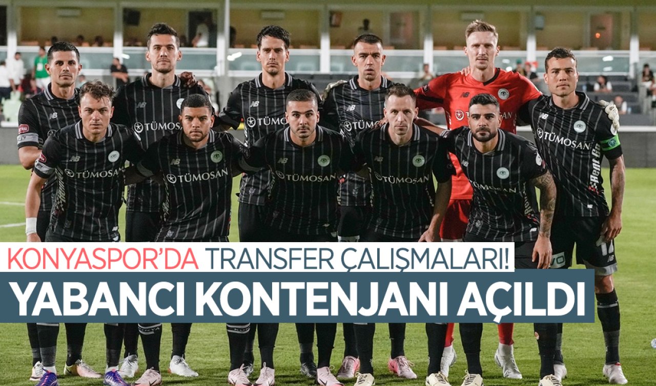  Konyaspor’da transfer çalışmaları! Yabancı kontenjanı açıldı 