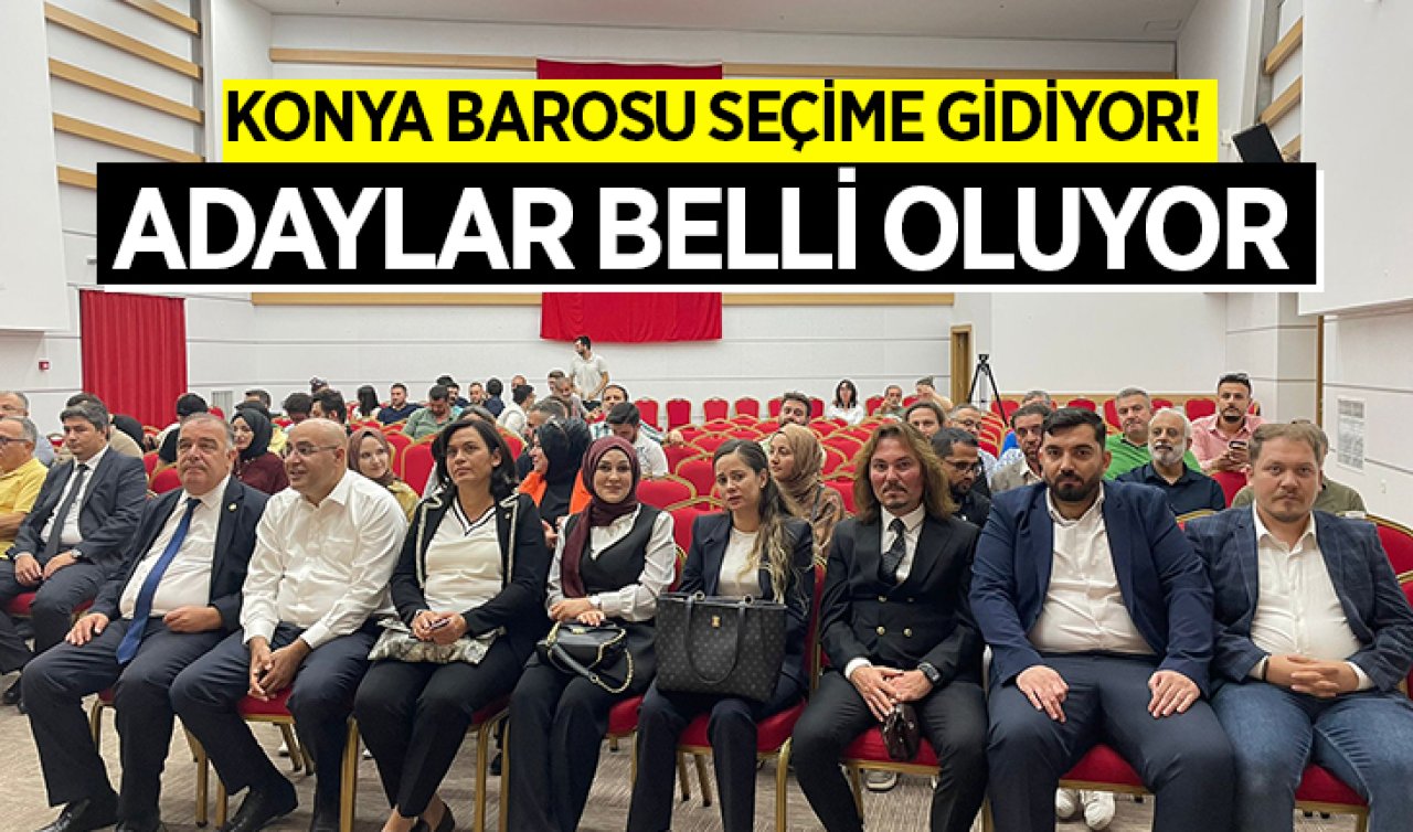  Konya Barosu seçime gidiyor! Adaylar belli oluyor