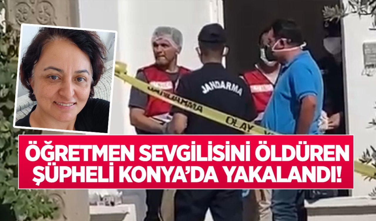  Öğretmen sevgilisini öldüren şüpheli Konya’da yakalandı!  