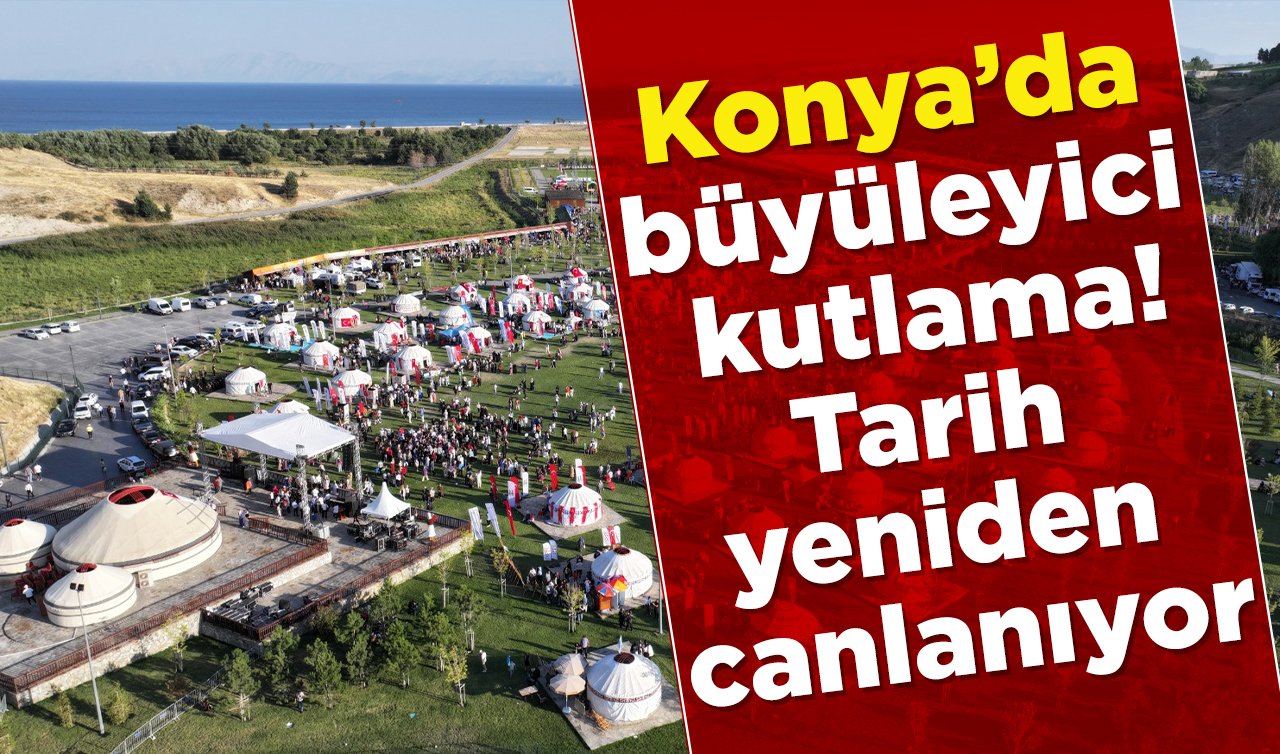  Konya’da büyüleyici kutlama! Tarih yeniden canlanıyor