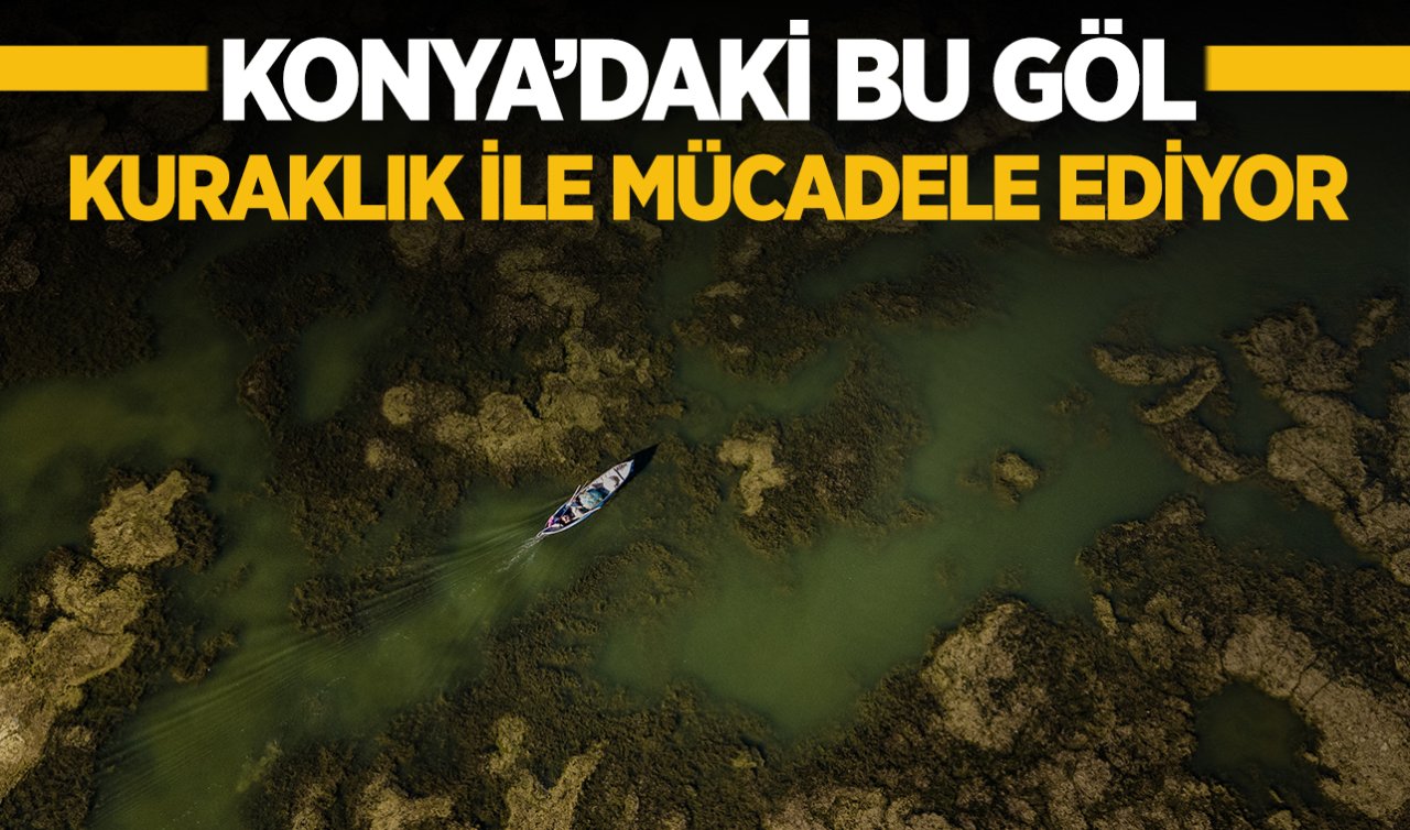 Konya’daki bu göl kuraklıkla mücadele ediyor!