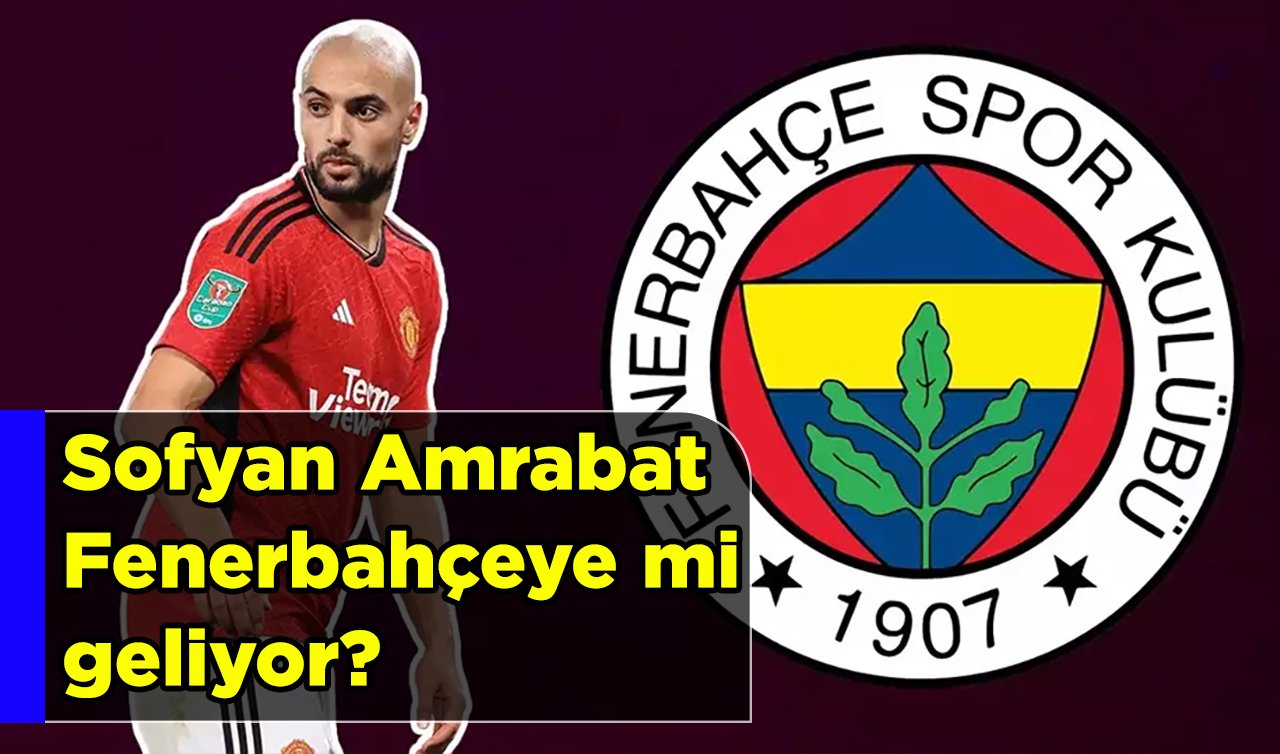  Sofyan Amrabat Fenerbahçe’ye mi geliyor?