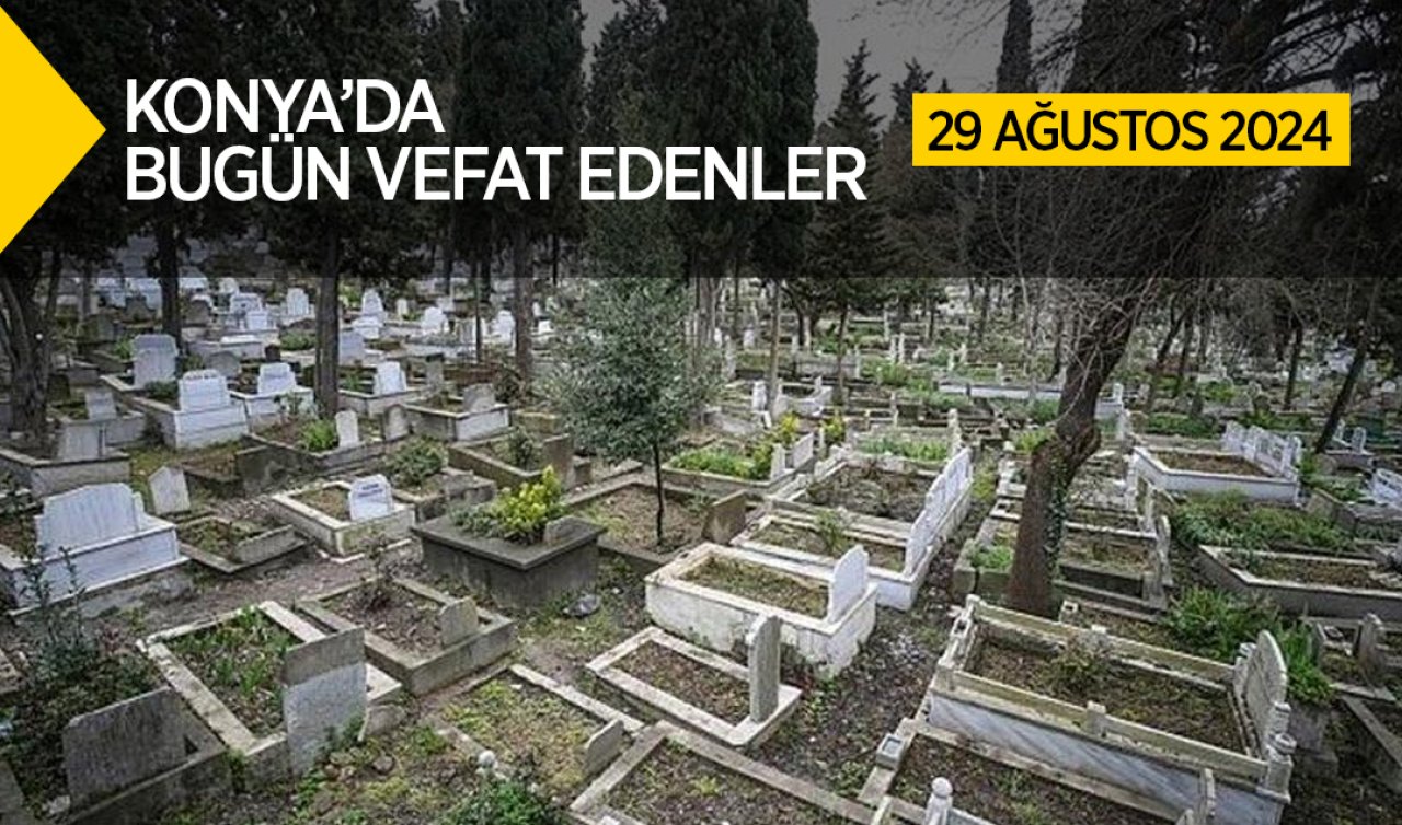 Konya’da bugün vefat edenler