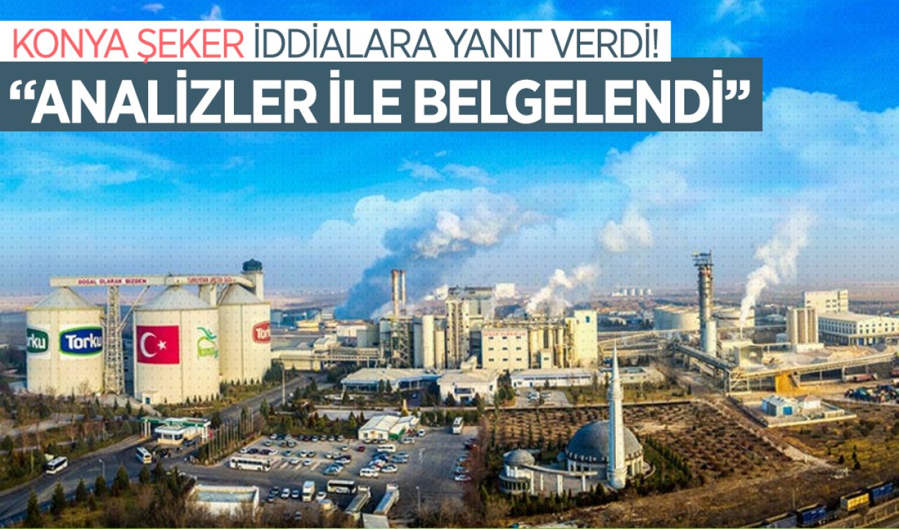  Konya Şeker’den iddialara yanıt: Analizler ile belgelendi