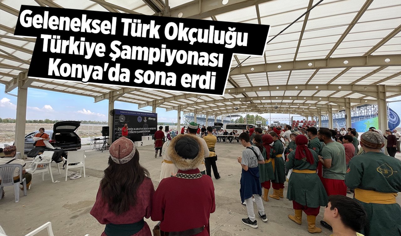  Geleneksel Türk Okçuluğu Türkiye Şampiyonası Konya’da sona erdi