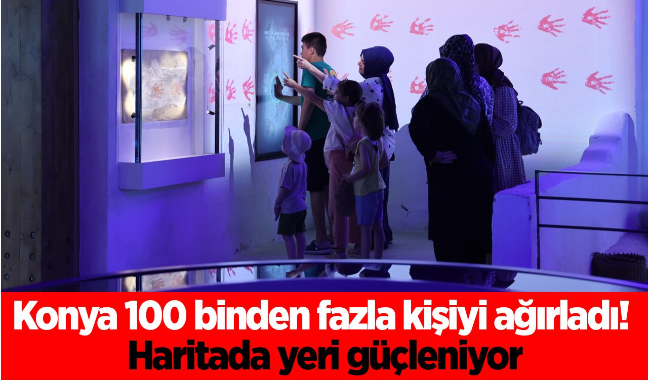  Konya 100 binden fazla kişiyi ağırladı! Haritada yeri güçleniyor