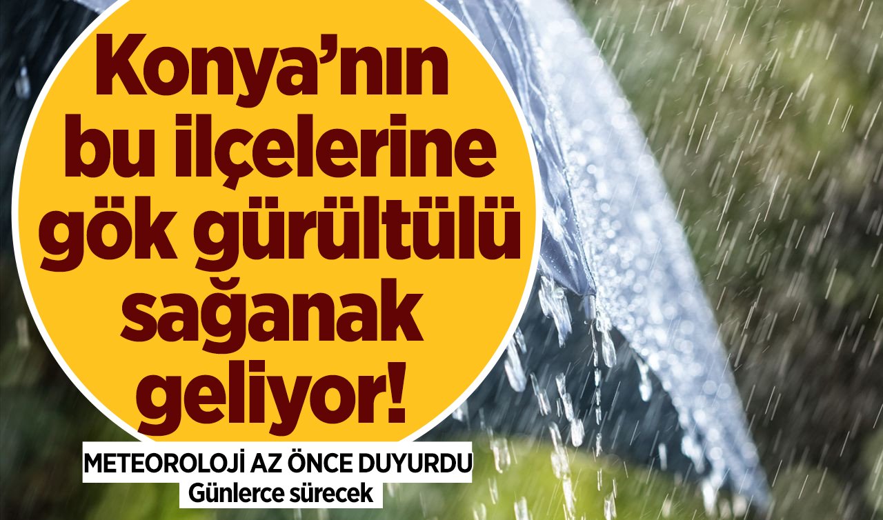  METEOROLOJİ AZ ÖNCE DUYURDU | Konya’nın bu ilçelerine gök gürültülü sağanak geliyor! Günlerce sürecek