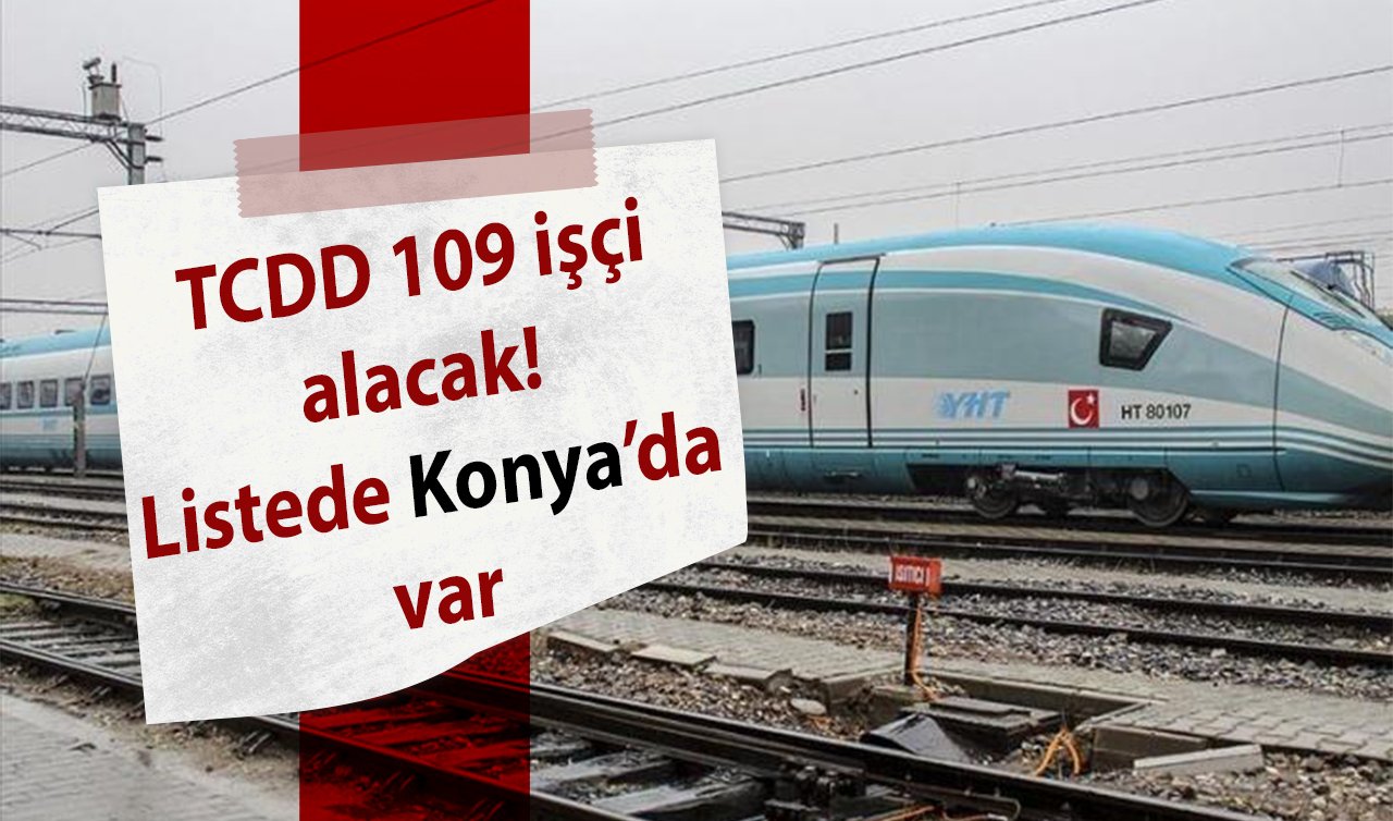  TCDD 109 işçi alacak! Listede Konya’da var