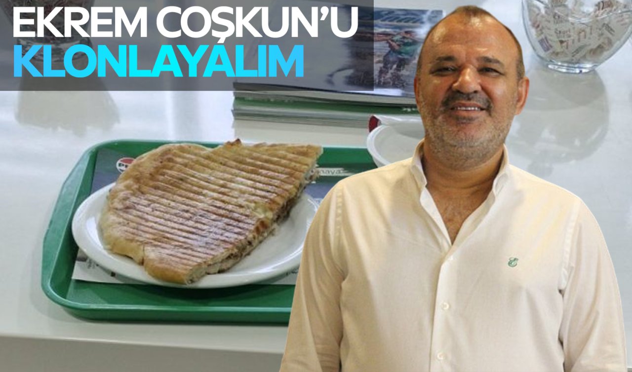 Ekrem Coşkun’u klonlayalım. 