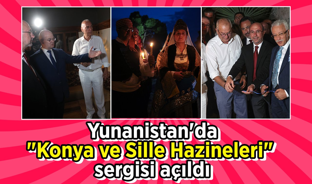  Yunanistan’da “Konya ve Sille Hazineleri’’ sergisi açıldı