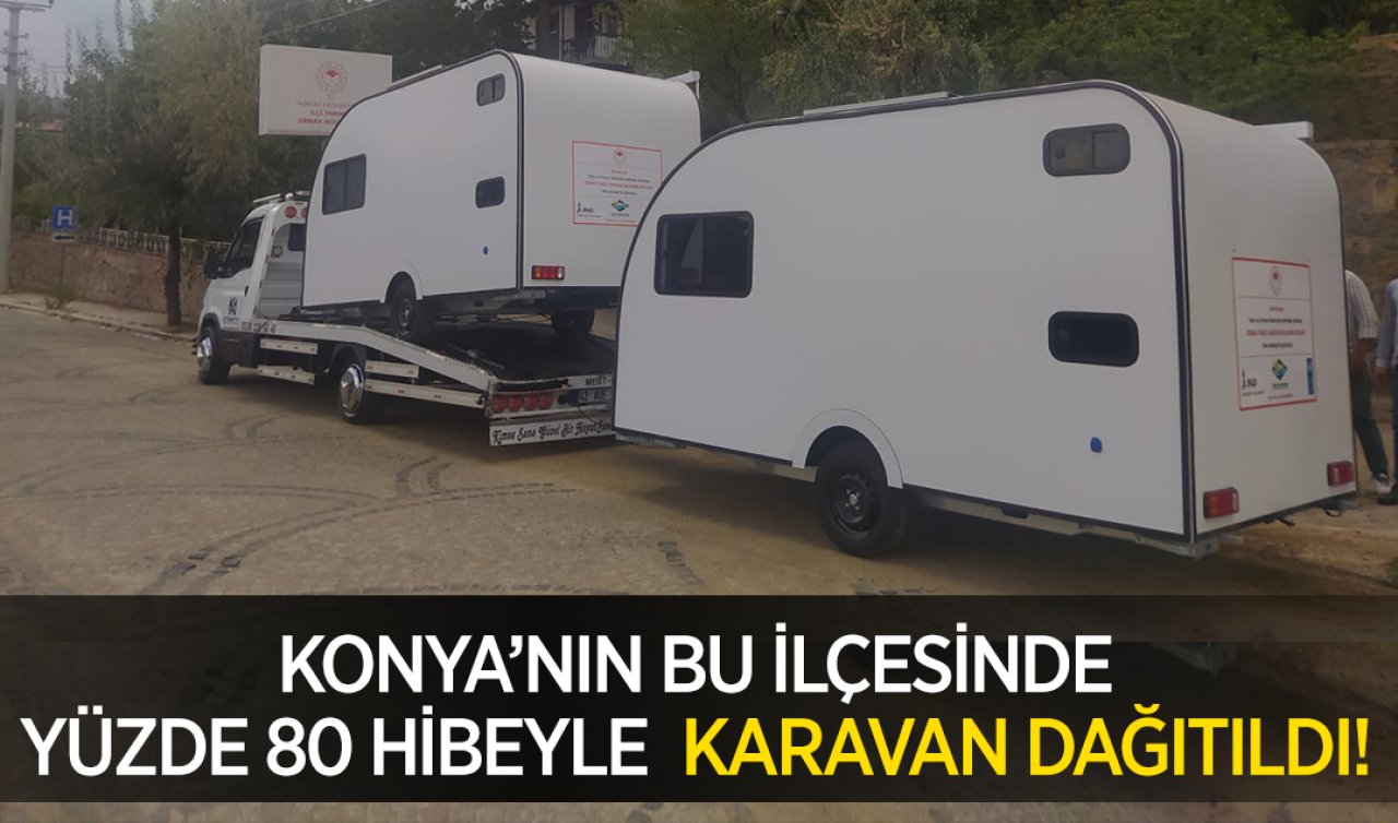  Konya’nın bu ilçesinde yüzde 80 hibeyle karavan dağıtıldı!