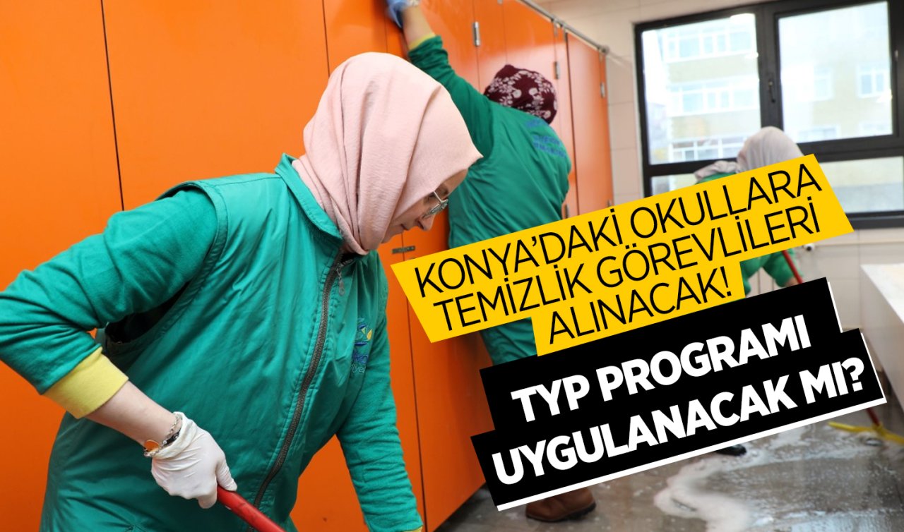 Konya’daki okullara temizlik görevlileri alınacak! TYP Programı uygulanacak mı? 