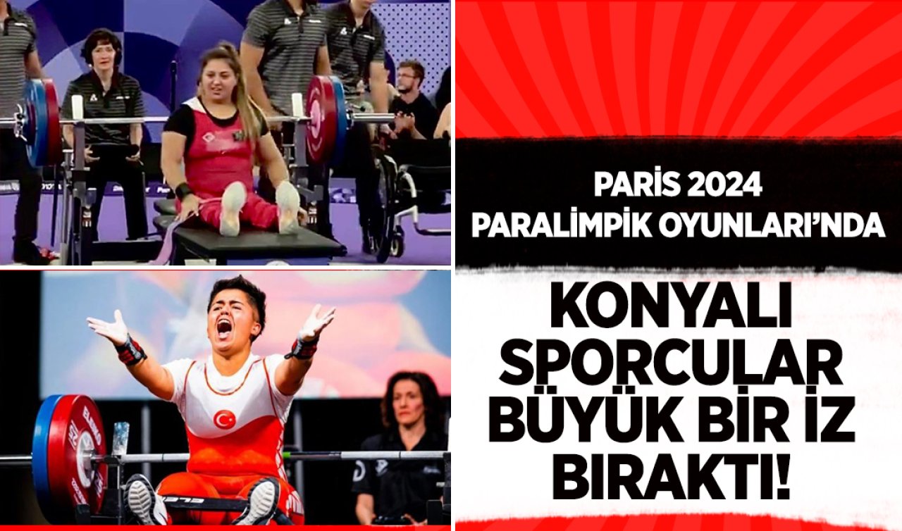 Paris 2024 Paralimpik Oyunları’nda Konyalı sporcular büyük bir iz bıraktı!