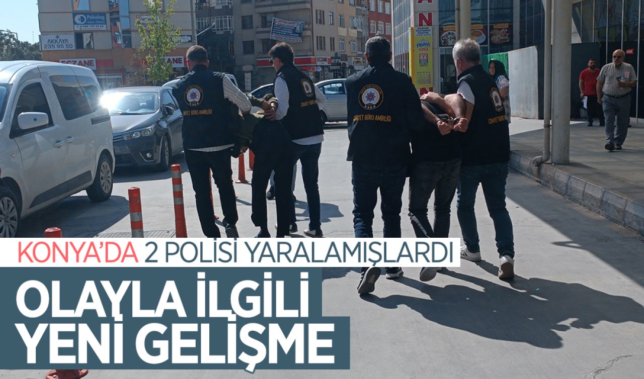  Konya’da 2 polisi yaralamışlardı! Olayla ilgili yeni gelişme