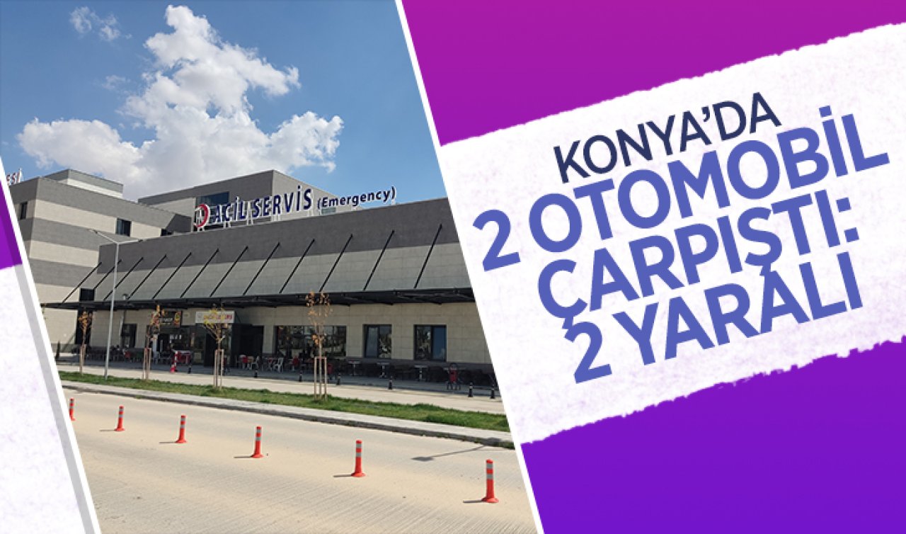 Konya’da 2 otomobil çarpıştı: 2 yaralı 