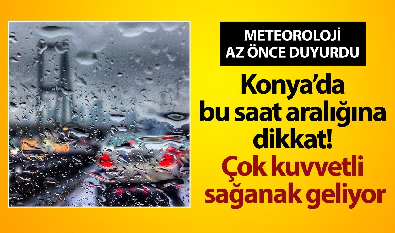 Bu saat aralığına dikkat! Konya’ya yağış geliyor | Konya bugün, yarın ve 5 günlük hava durumu