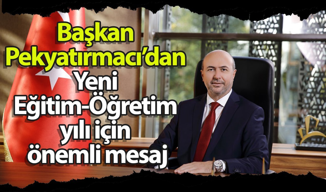  Başkan Pekyatırmacı’dan Yeni Eğitim-Öğretim yılı için önemli mesaj