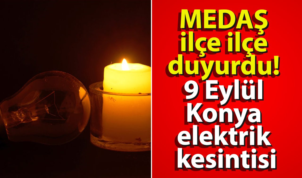  MEDAŞ ilçe ilçe duyurdu! 9 Eylül Konya elektrik kesintisi! Konya’da hangi ilçelerde elektrik kesintisi yaşanacak? 