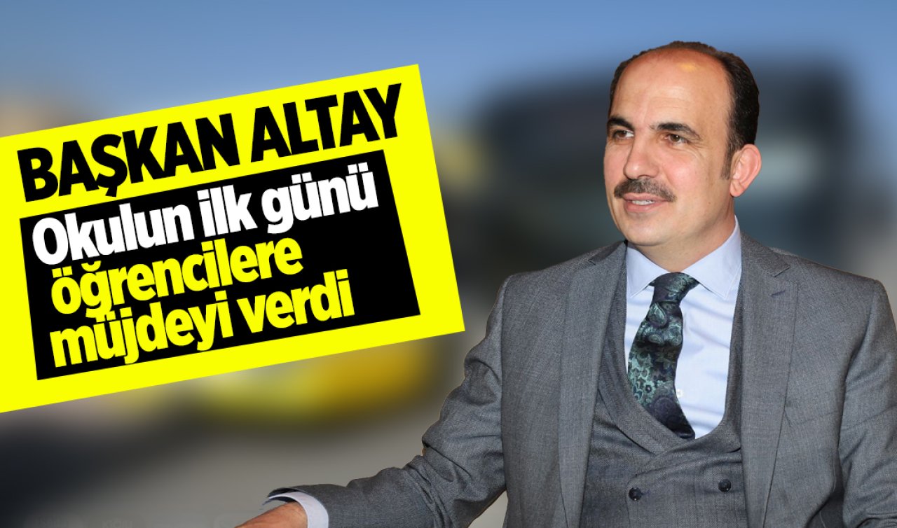 Başkan Altay, okulun ilk günü öğrencilere müjdeyi verdi