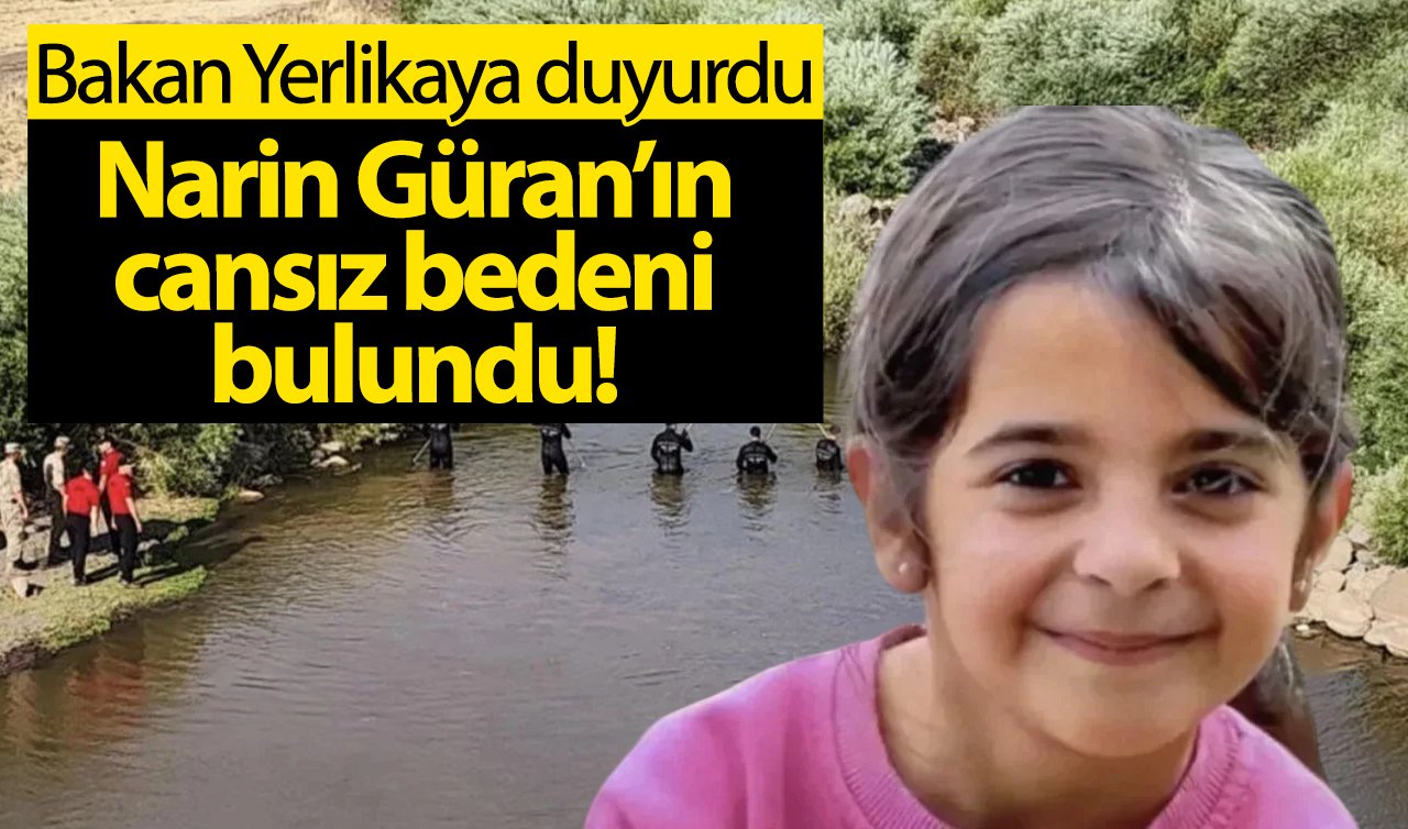  SON DAKİKA! Narin Güran’ın cansız bedeni bulundu! Bakan Yerlikaya duyurdu