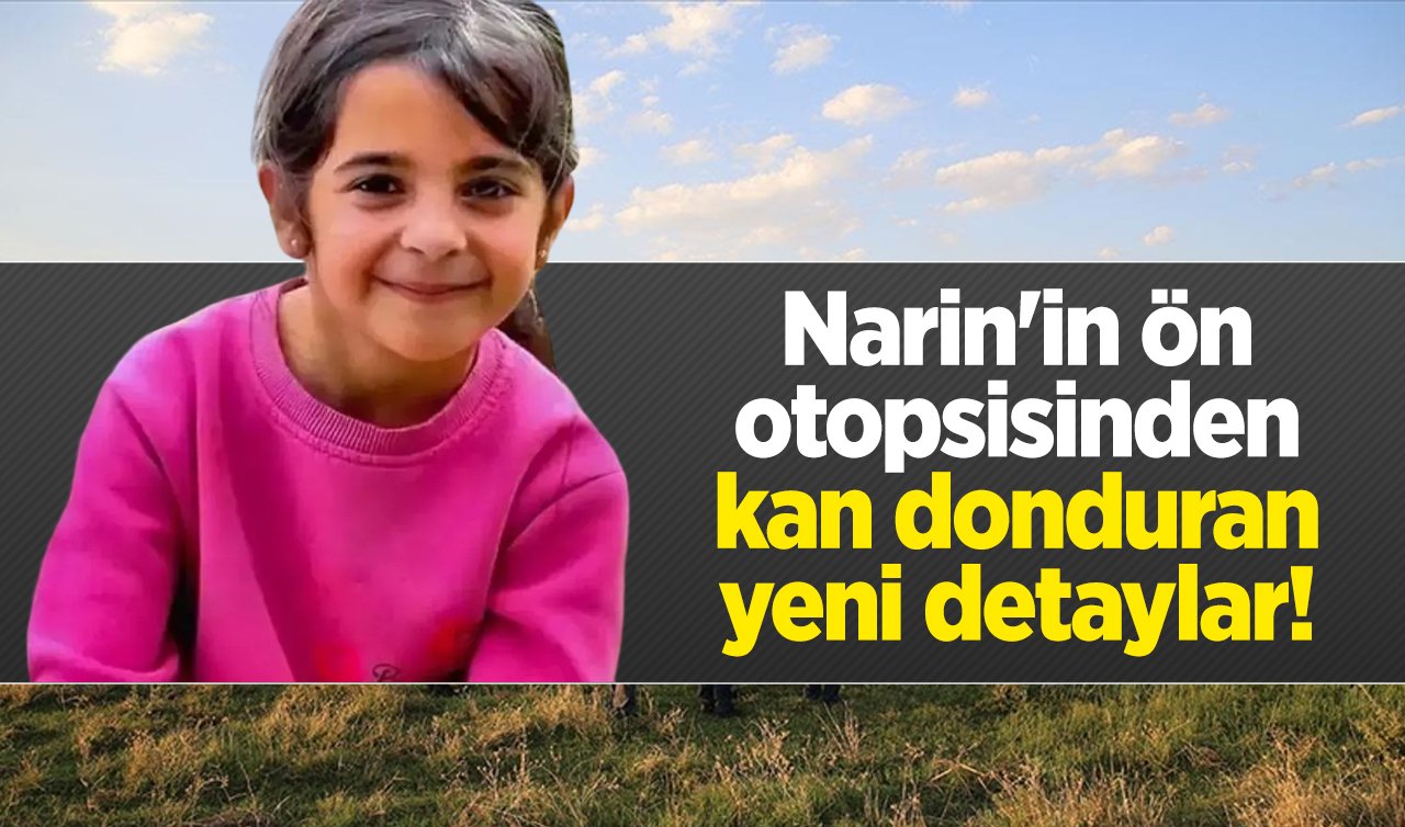  Narin’in ön otopsisinden kan donduran yeni detaylar! Gözaltı sayısı 24’e yükseldi