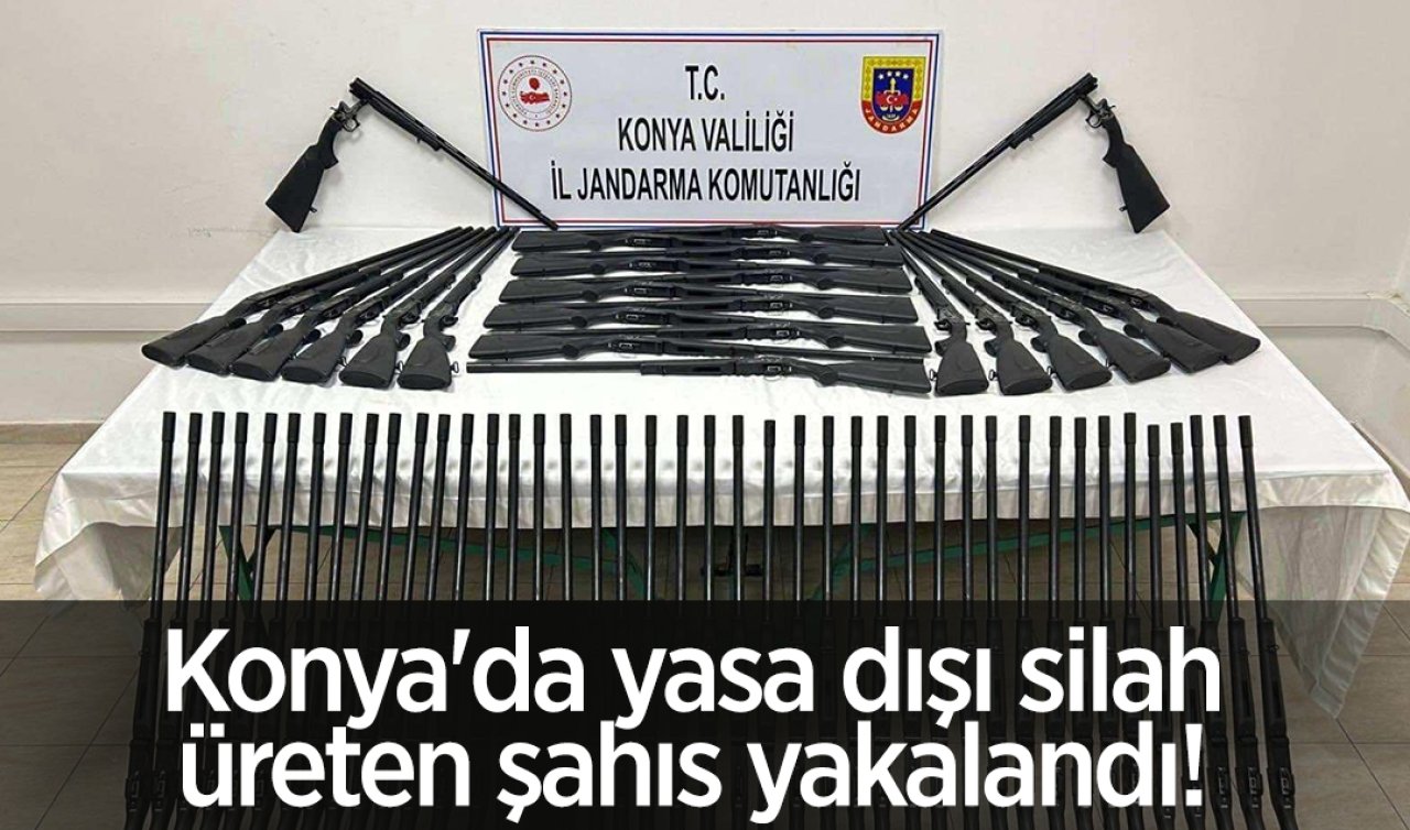 Konya’da yasa dışı silah üreten şahıs yakalandı! 