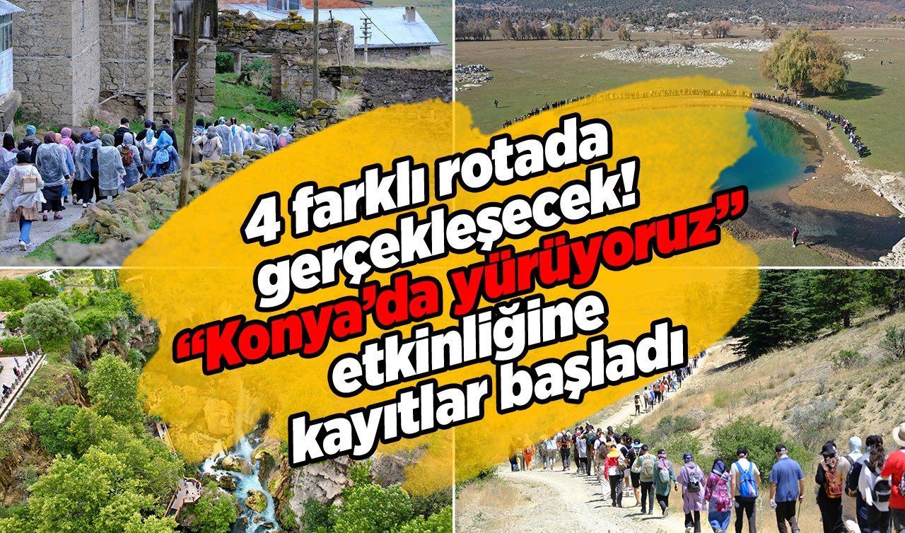 4 farklı rotada gerçekleşecek! “Konya’da yürüyoruz” etkinliğine kayıtlar başladı