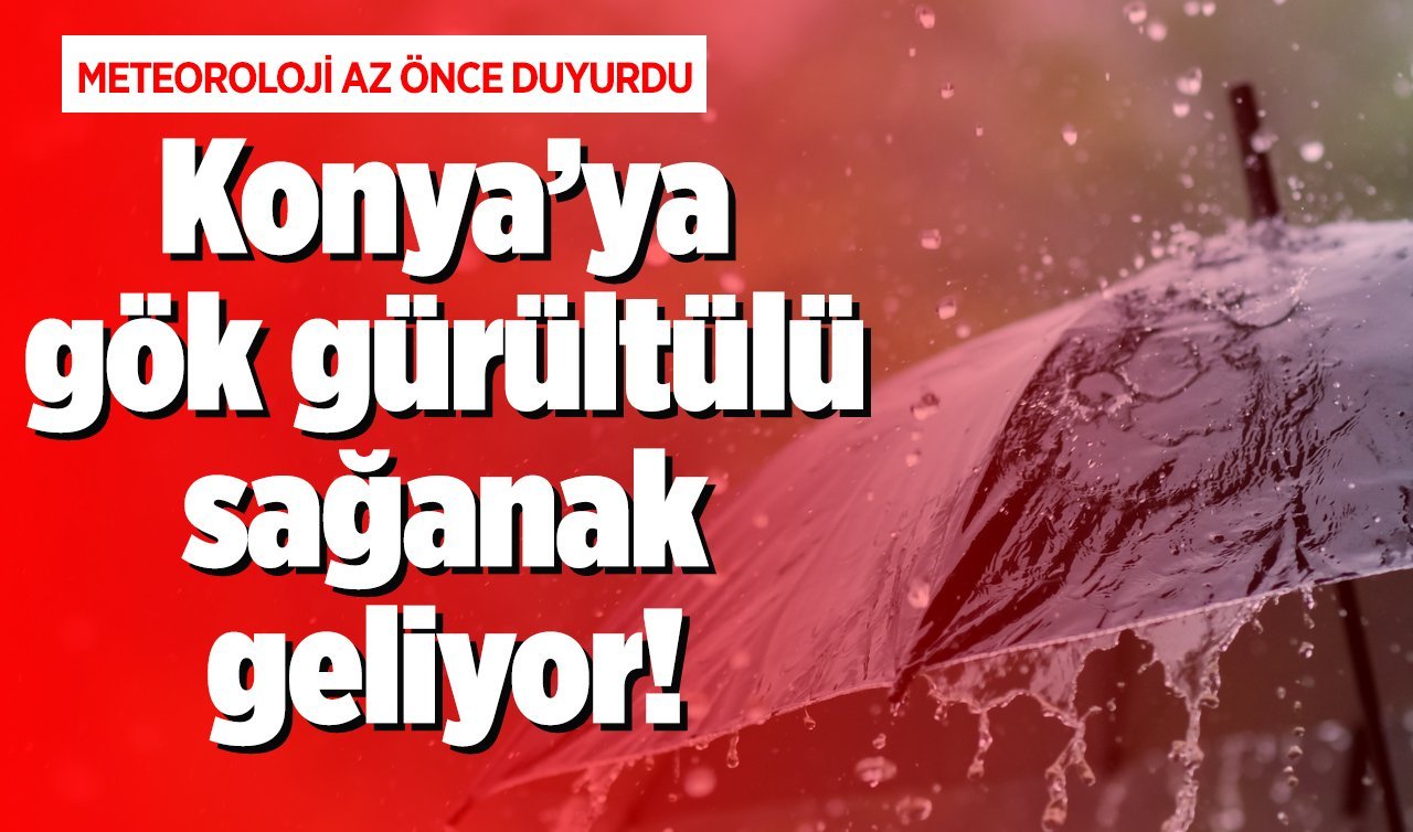  SON DAKİKA HAVA DURUMU | Konya’nın 12 ilçesine gök gürültülü sağanak geliyor! Meteoroloji tarih verdi