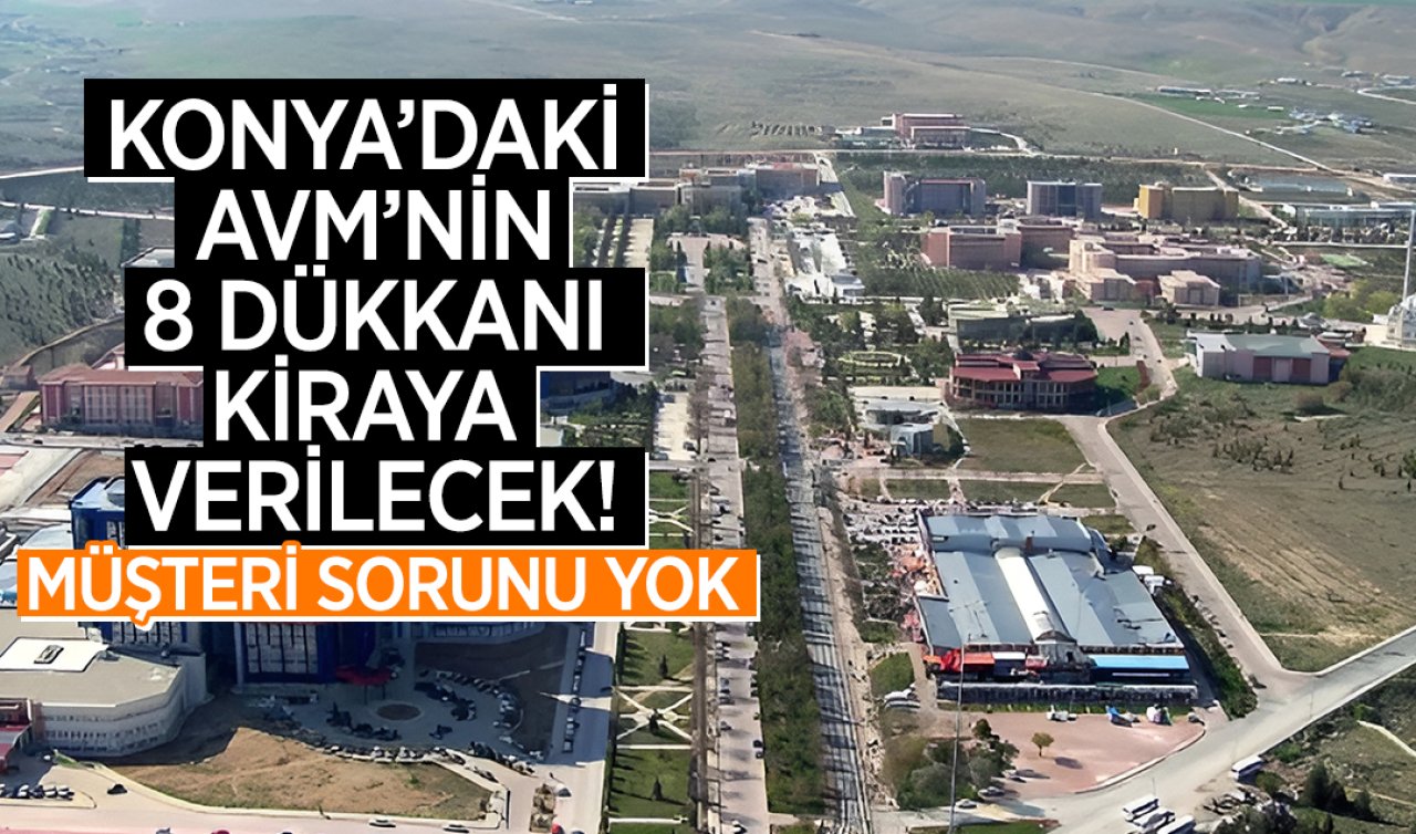 Konya’daki AVM’nin 8 dükkanı kiraya verilecek! Müşteri sorunu yok 