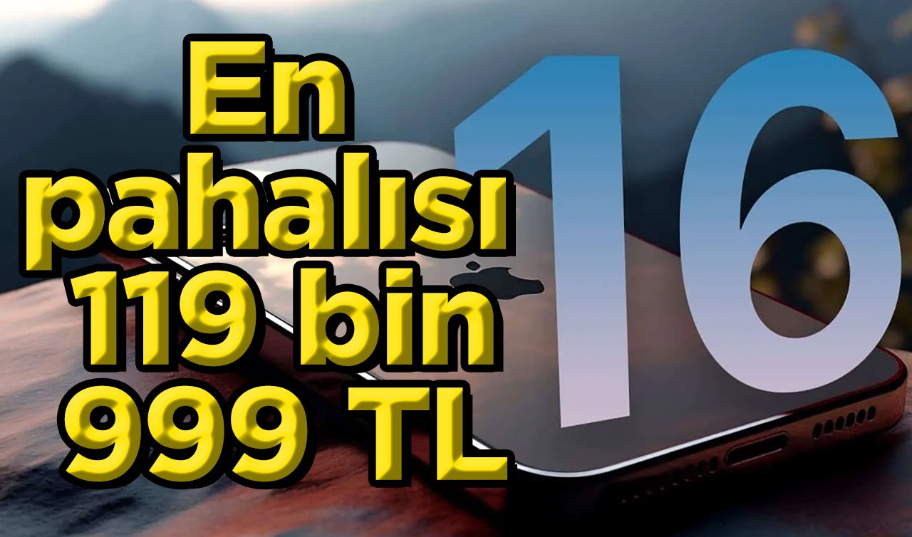 En pahalısı 119 bin 999 TL! İşte iPhone 16’nın Türkiye fiyatı