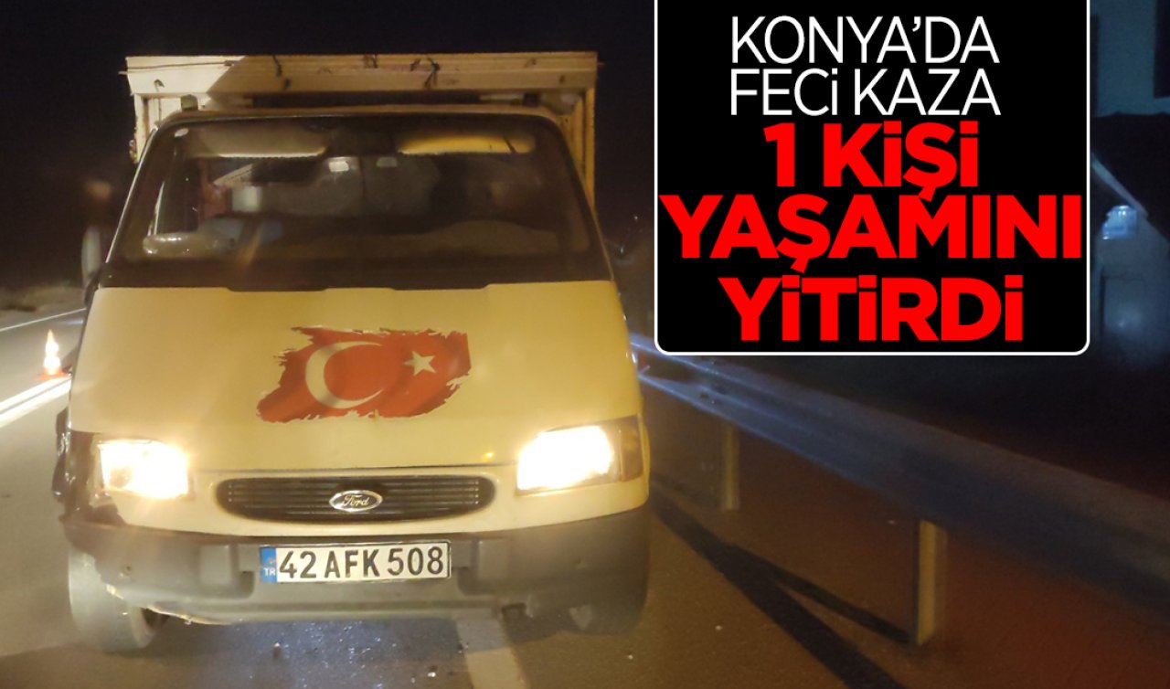  Konya’da feci kaza: 1 kişi yaşamını yitirdi