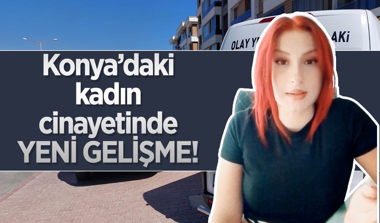  Konya’daki kadın cinayetinde YENİ GELİŞME! Şüpheli tutuklandı