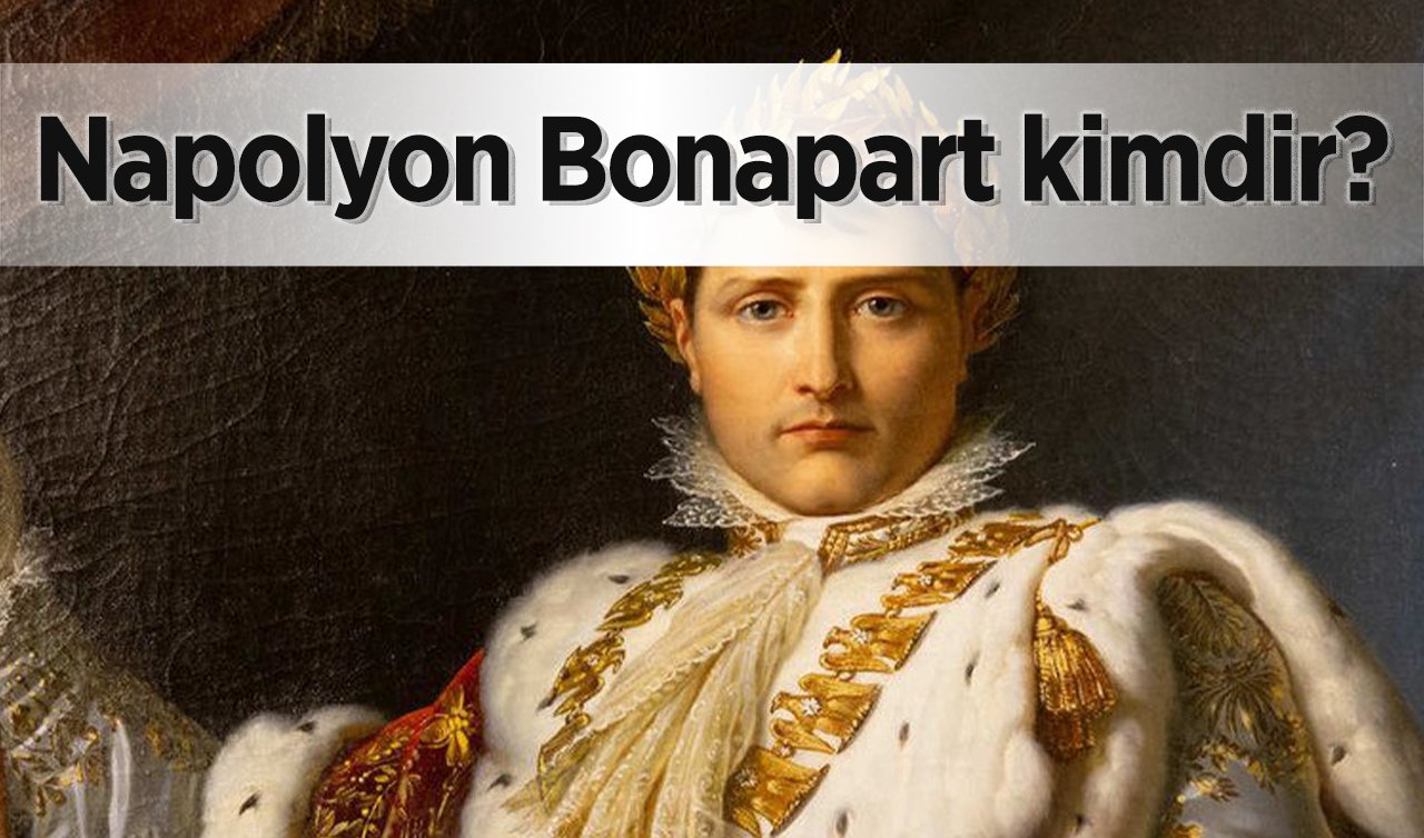 Napolyon Bonapart kimdir? 