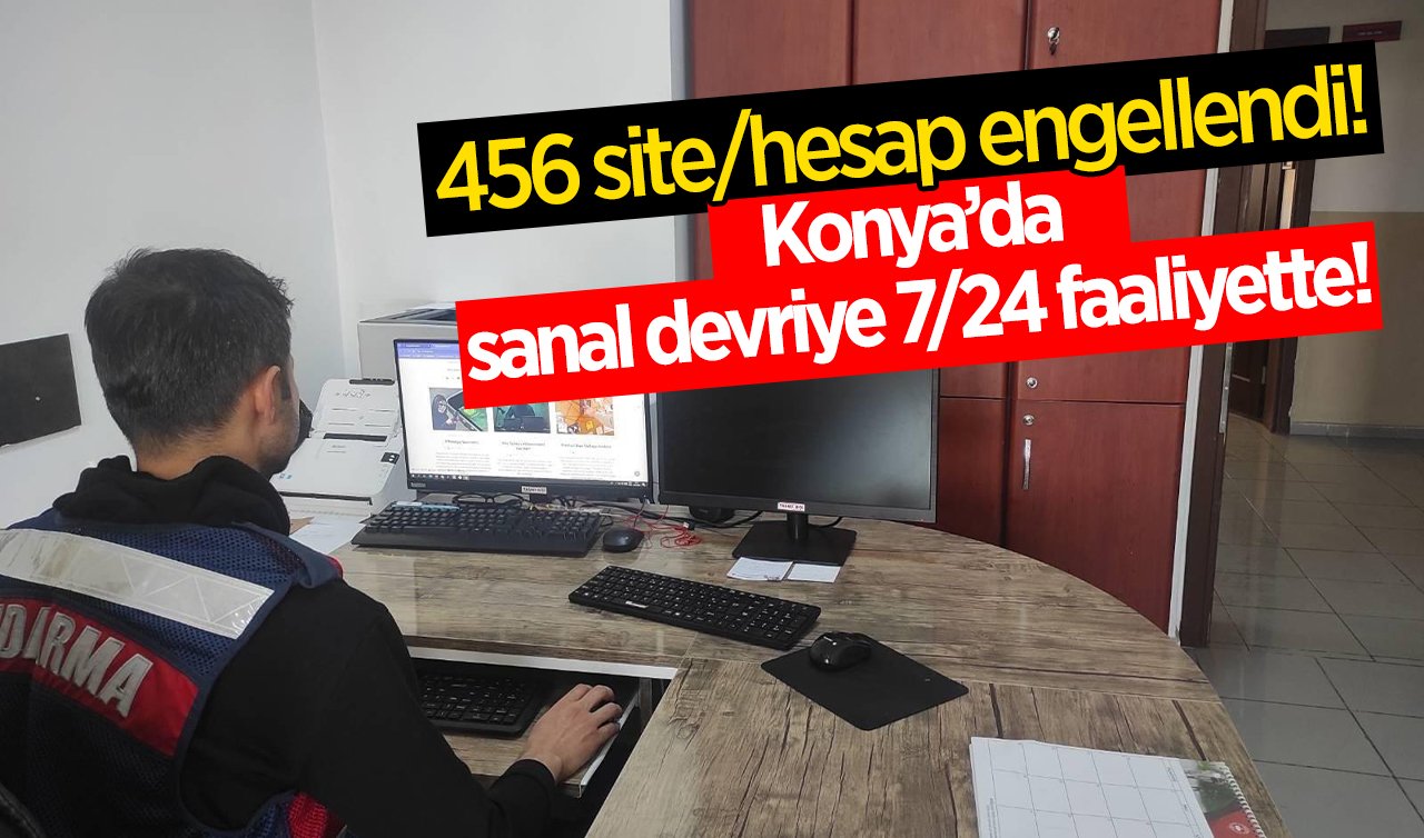  Konya’da sanal devriye 7/24 faaliyette! 456 site/hesap engellendi