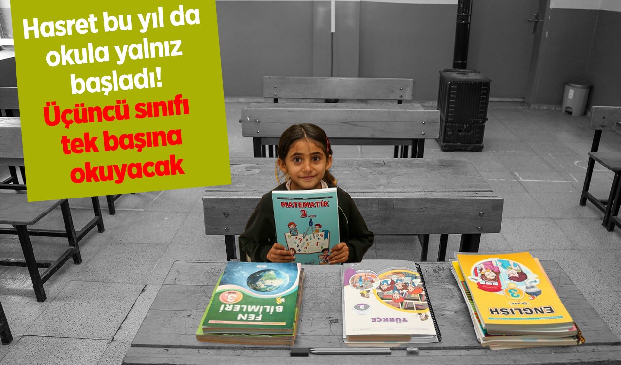 Hasret bu yıl da okula yalnız başladı! Üçüncü sınıfı da tek başına okuyacak