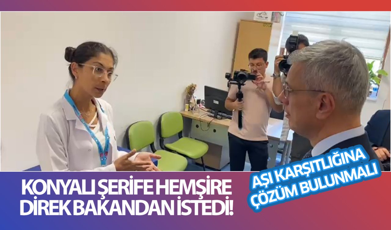 Konyalı Şerife Hemşire direk bakandan istedi! Aşı karşıtlığına çözüm bulunmalı