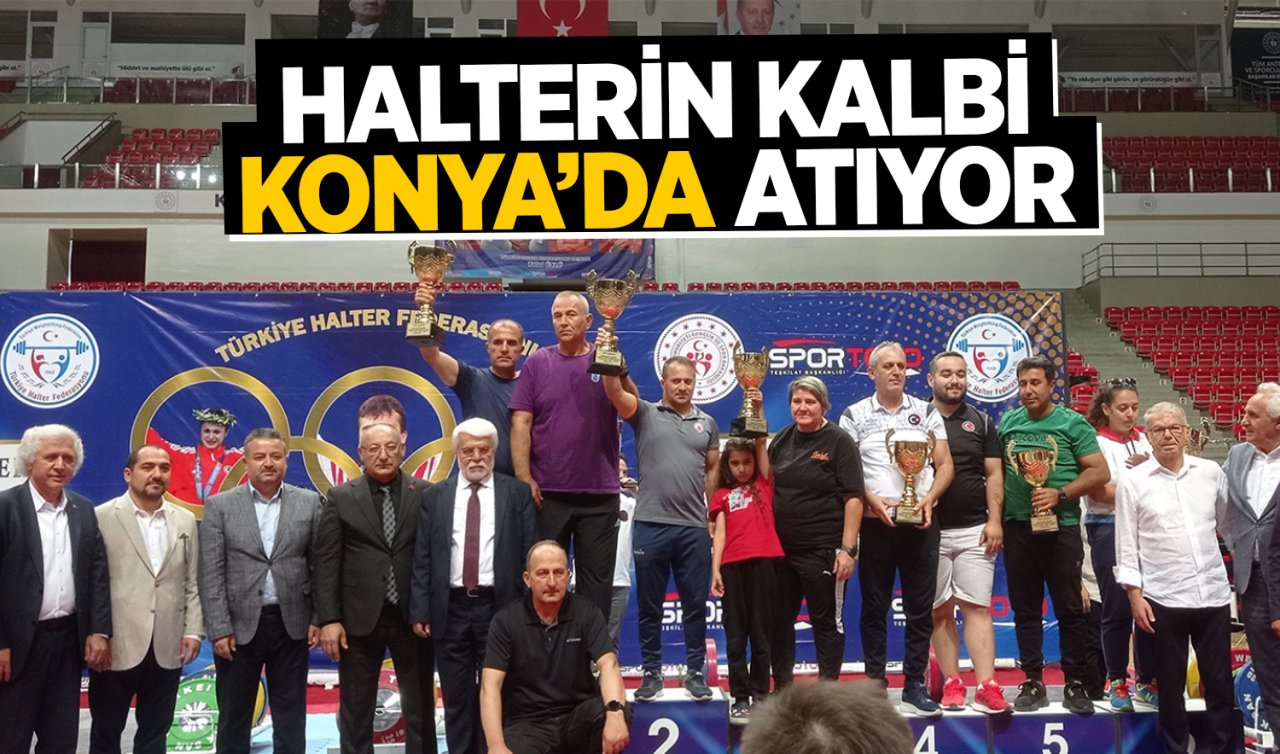  Halterin kalbi Konya’da atıyor!