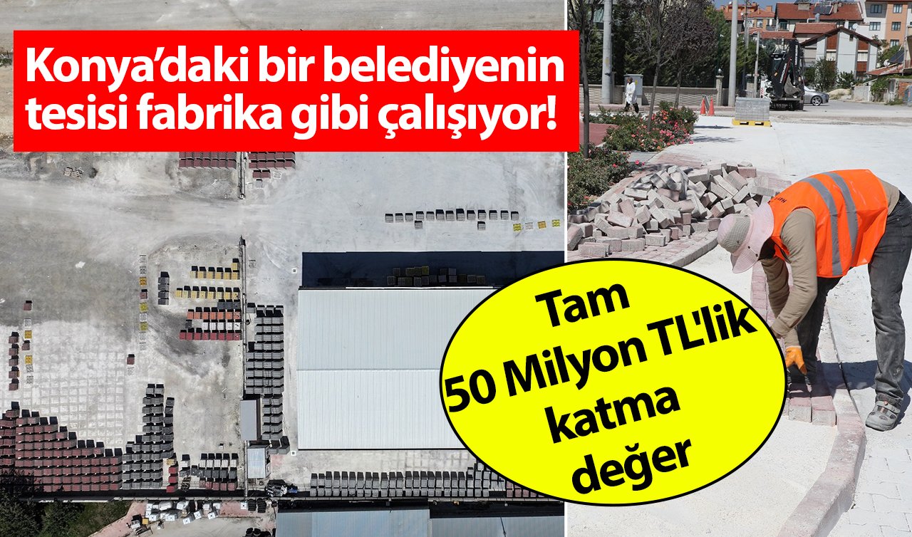  Konya’daki bir belediyenin tesisi fabrika gibi çalışıyor! Tam 50 Milyon TL’lik katma değer