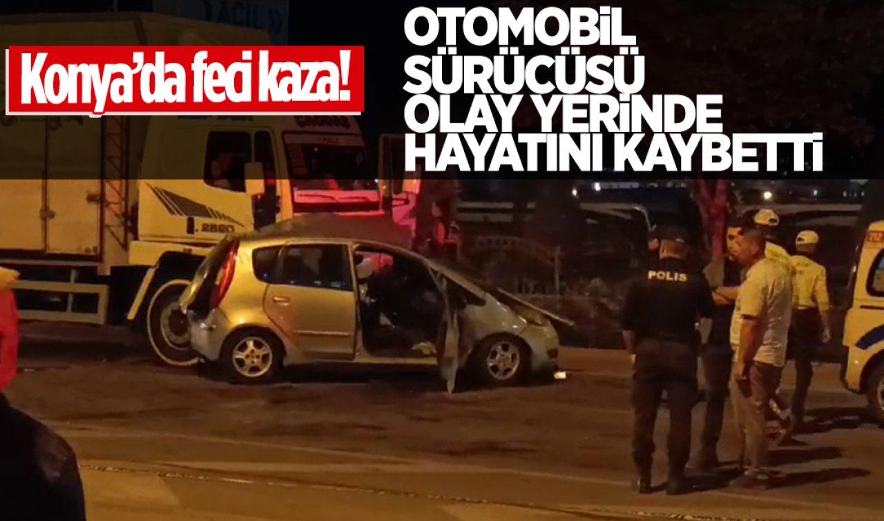 Konya’da feci kaza! Otomobil sürücüsü olay yerinde hayatını kaybetti