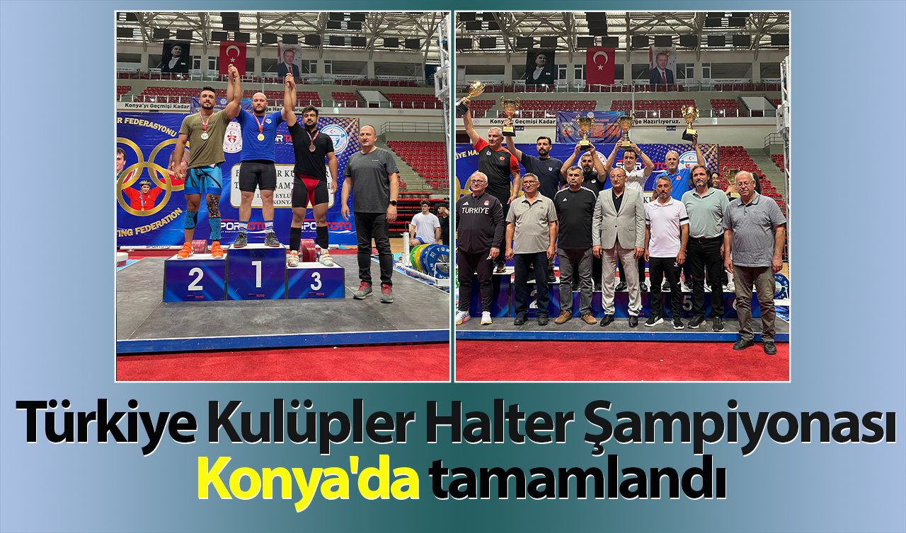 Türkiye Kulüpler Halter Şampiyonası Konya’da tamamlandı