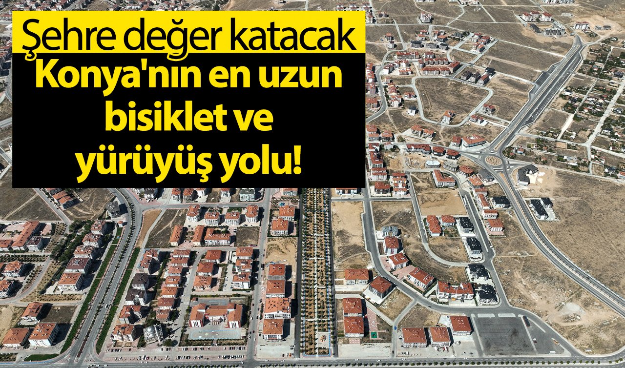 Konya’nın en uzun bisiklet ve yürüyüş yolu! Şehre değer katacak