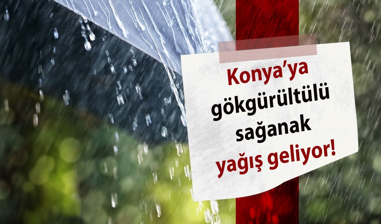 SON DAKİKA HAVA DURUMU | Konya’nın 31 ilçesini esir alacak: Gökgürültülü sağanak yağış geliyor!