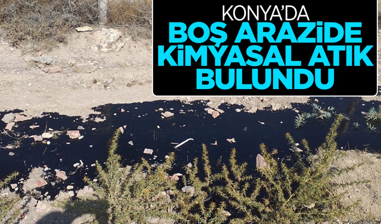  Konya’da boş arazide kimyasal atık bulundu!