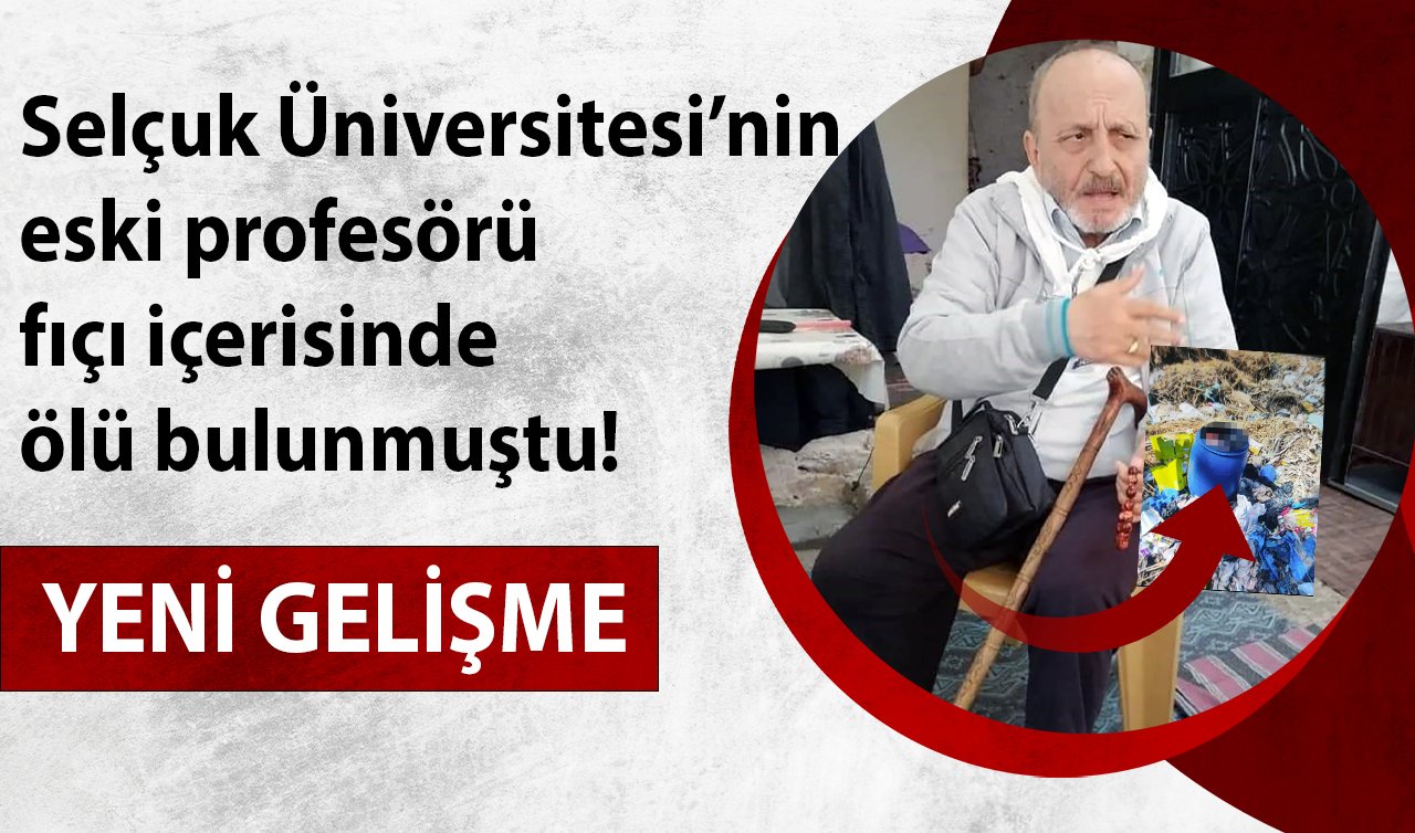 Selçuk Üniversitesi’nin eski profesörü fıçı içerisinde ölü bulunmuştu! YENİ GELİŞME