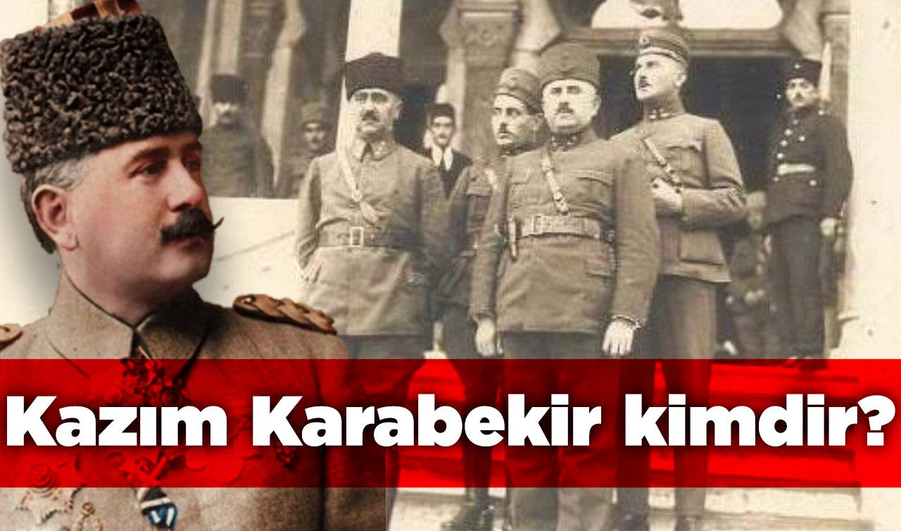 Kazım Karabekir kimdir?