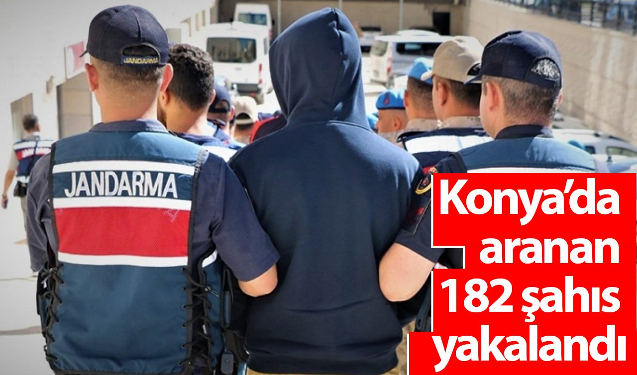 Konya’da aranan 182 şahıs yakalandı