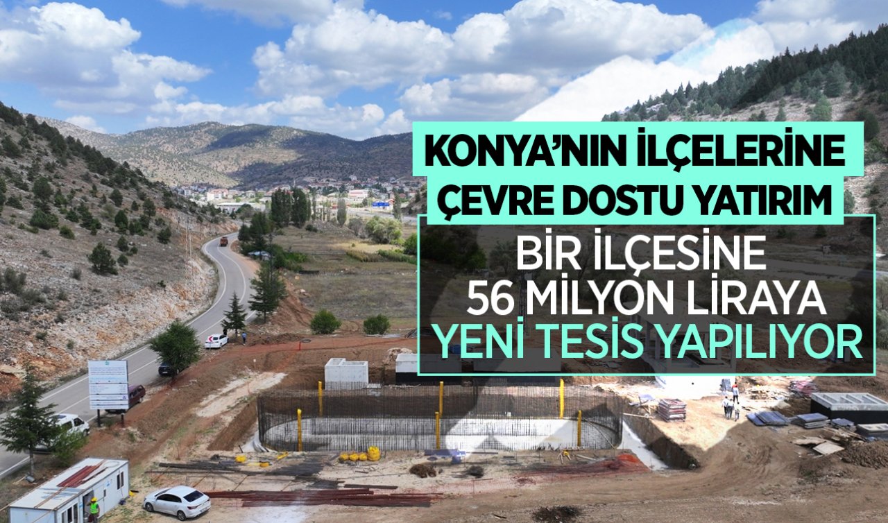 Konya’nın ilçeleri yenileniyor! Bir ilçesine 56 milyon liraya yeni tesis yapılıyor