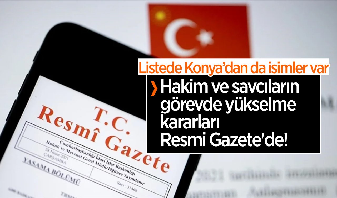  Hakim ve savcıların görevde yükselme kararları Resmi Gazete’de! Listede Konya’dan da isimler var