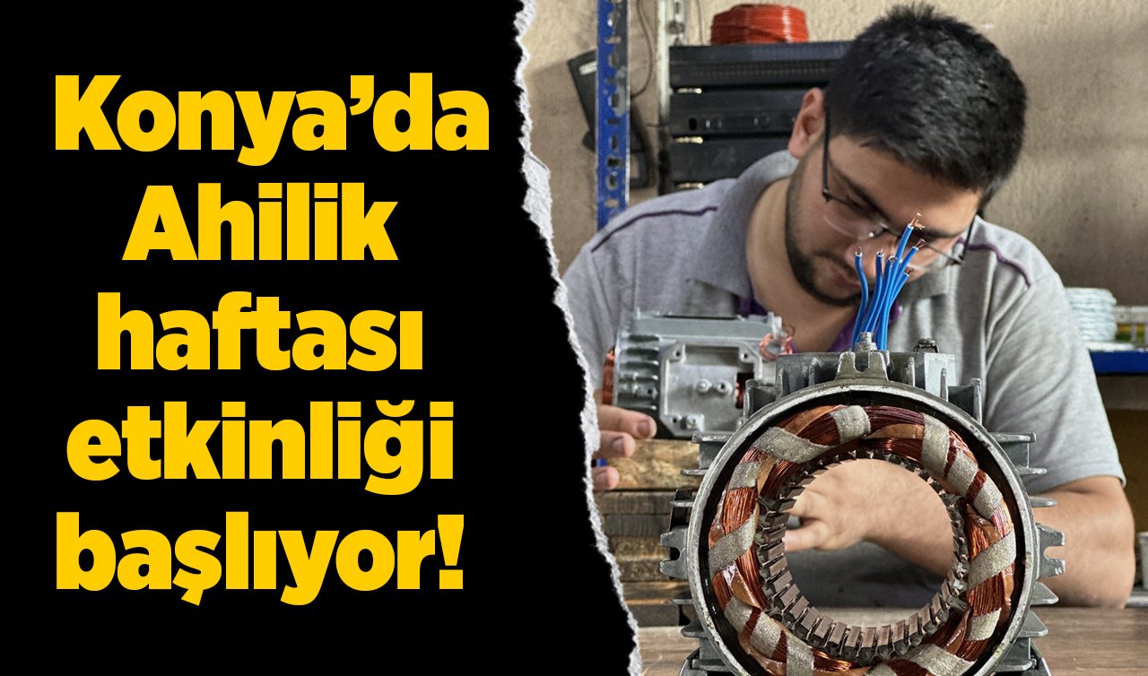  Konya’da Ahilik haftası etkinliği başlıyor!