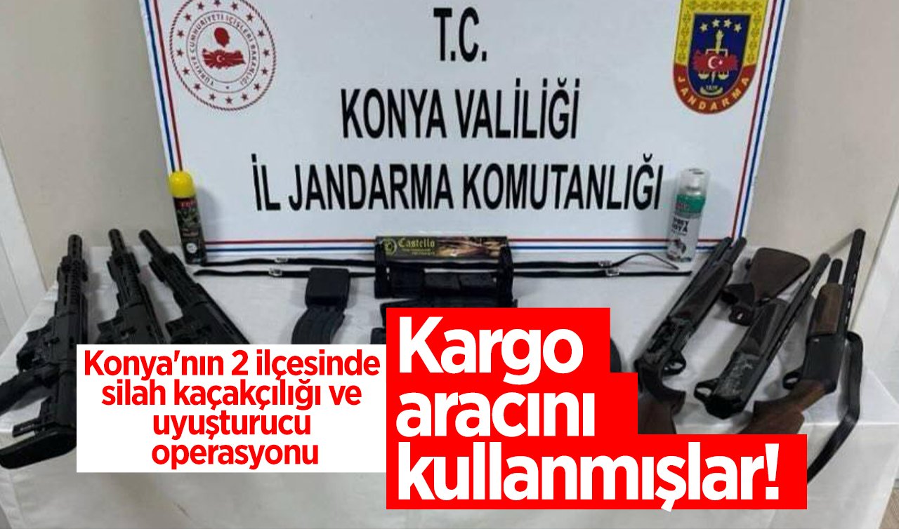 Konya’nın 2 ilçesinde silah kaçakçılığı ve uyuşturucu operasyonu: Kargo aracını kullanmışlar! 